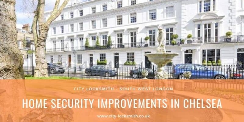 Home Security Improvements In Chelsea London